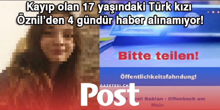 17 yaşındaki Türk kızı kayıp: 4 gündür haber alınamıyor