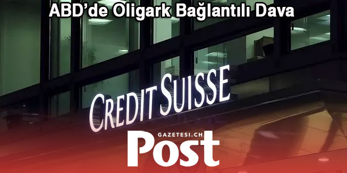 Credit Suisse'ye Oligark Bağlantılı Dava