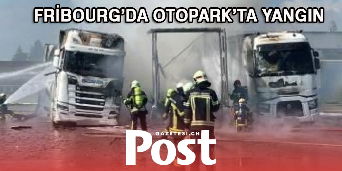 FRİBOURG’DA 5 TIR YANDI