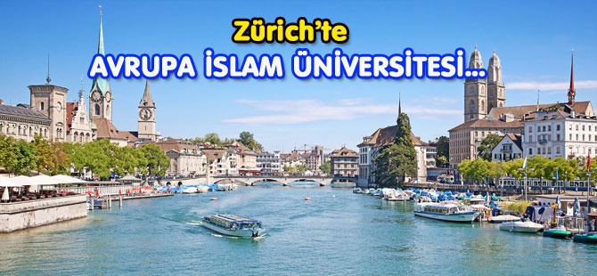 Zürih’te Avrupa İslam ÜNİVERSİTESİ açılacak