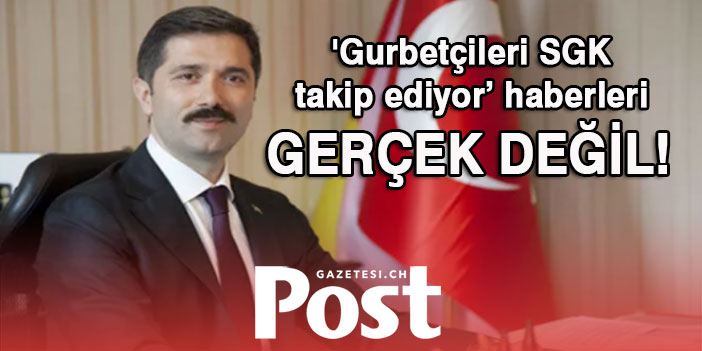 'Gurbetçileri SGK takip ediyor’ haberleri gerçek değil