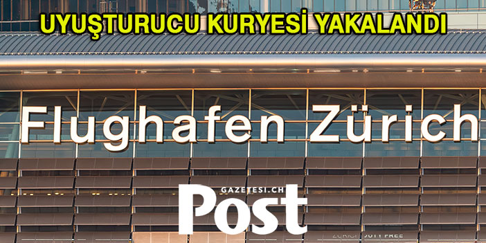 ZÜRİH’TE UYUŞTURUCU KURYESİ YAKALANDI