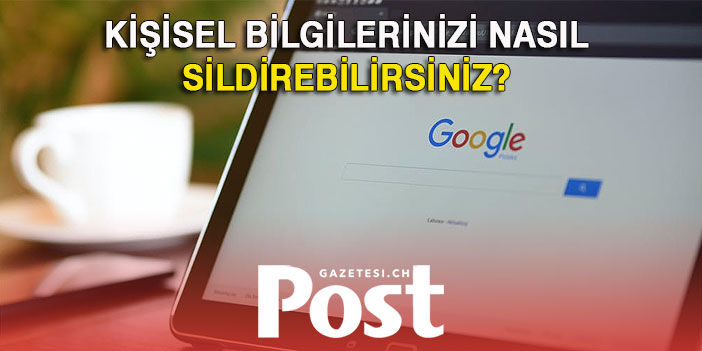 Google arama sonuçlarından kişisel bilgilerinizi nasıl kaldırabilirsiniz?