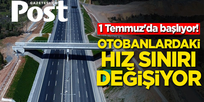 Türkiye’de otoyollarda hız sınırı 1 Temmuz’dan itibaren değişiyor