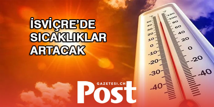 SICAK HAVA DALGASI İSVİÇRE‘YE GELECEK