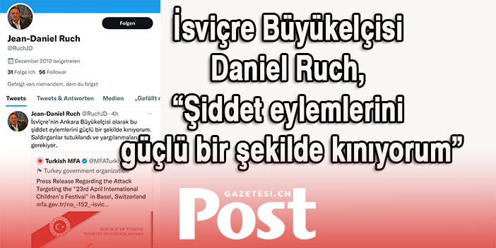 İsviçre Büyükelçisi Daniel Ruch Basel'deki saldırıyı kınadı