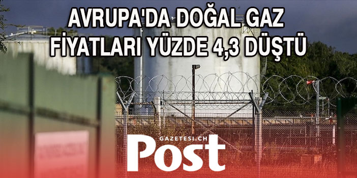 Avrupa'da doğal gaz fiyatları yüzde 4,3 düştü