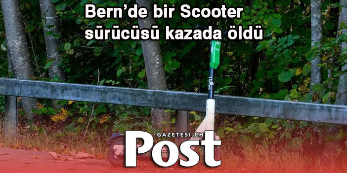 Bern’de bir Scooter sürücüsü kazada öldü