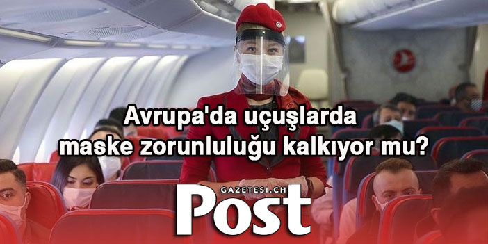 Avrupa'da birçok uçuşta maske zorunluluğu kalkıyor