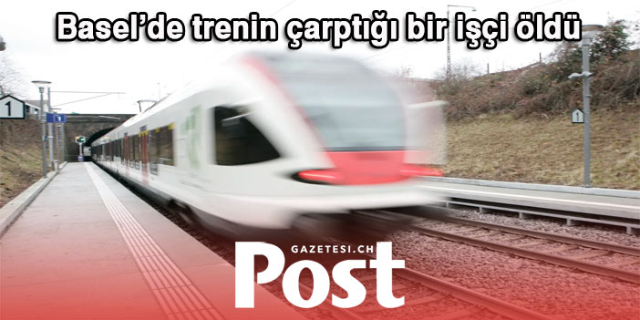 Baselland’da trenin çarptığı bir işçi öldü