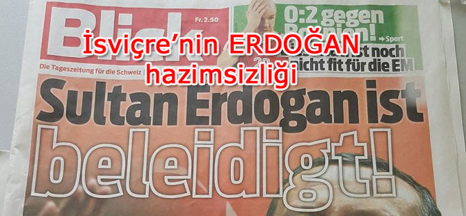 İsviçre’nin ERDOĞAN hazimsizliği