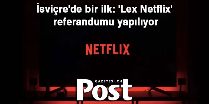 İsviçre'de bir ilk: 'Lex Netflix' referandumu yapılıyor