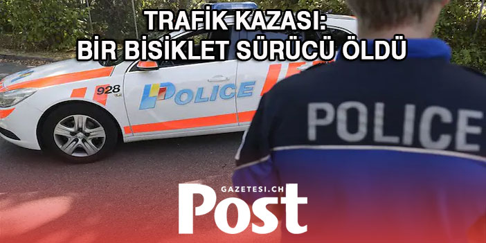 TRAFİK KAZASI: BİR BİSİKLET SÜRÜCÜ ÖLDÜ