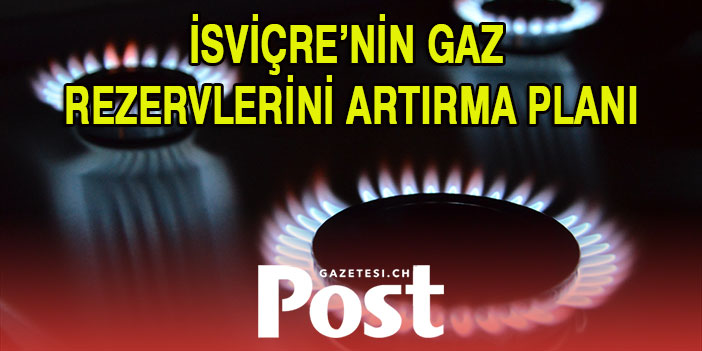 İSVİÇRE’NİN GAZ REZERVLERİNİ ARTIRMA PLANI