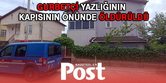 Eşi ile yazlıklarına giden gurbetçi kapısının önünde öldürüldü