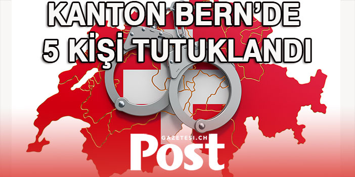 BERN’DE İNSAN TİCARETİ YAPAN 5 KİŞİ TUTUKLANDI