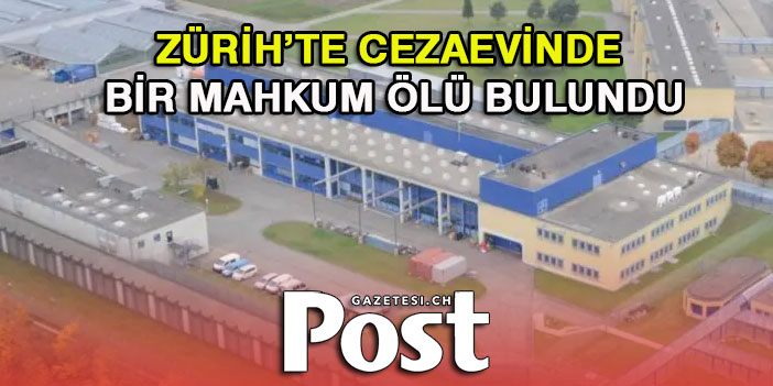 ZÜRİH'TE ÖLÜ BULUNDU