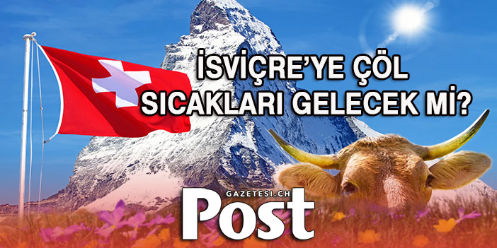 İSVİÇRE’YE ÇÖL SICAKLARI GELECEK Mİ?