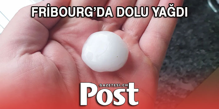 FRİBOURG’DA DOLU YAĞDI