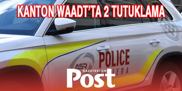 KANTON WAADT’TA 2 TUTUKLAMA