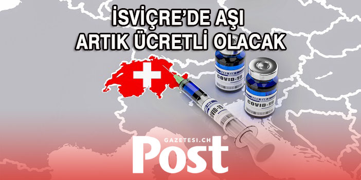 İSVİÇRE’DE AŞI ARTIK ÜCRETLİ OLACAK MI?