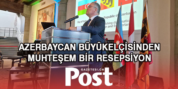 AZERBAYCAN BÜYÜKELÇİSİNDEN MUHTEŞEM BİR RESEPSİYON