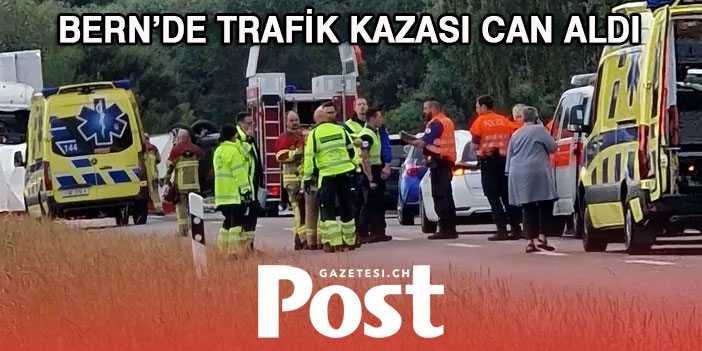 BERN’DE TRAFİK KAZASI CAN ALDI