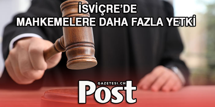 MAHKEMELERE DAHA FAZLA YETKİ