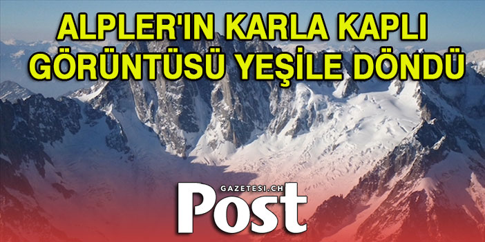 Küresel ısınma İsviçre'nin Alpler'ini vurdu