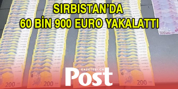 Akıllanmıyoruz! Sırbistan’da 60 bin 900 euro yakalattı!