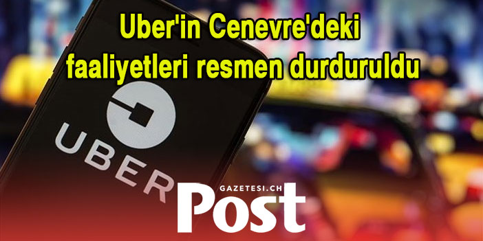 Uber'in Cenevre'deki faaliyetleri resmen durduruldu