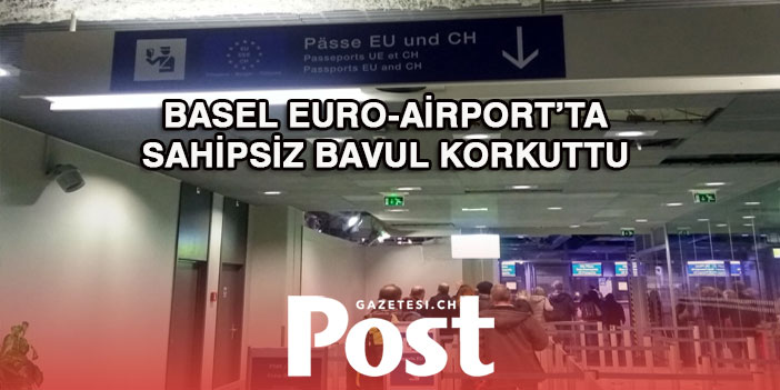 BASEL EURO-AİRPORT’TA SAHİPSİZ BAVUL KORKUTTU