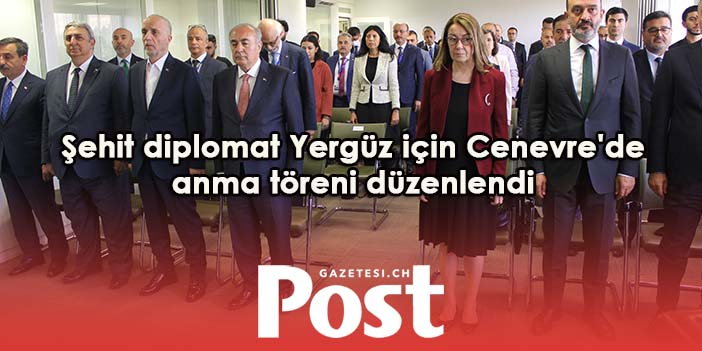 Şehit diplomat Yergüz için Cenevre’de anma töreni düzenlendi