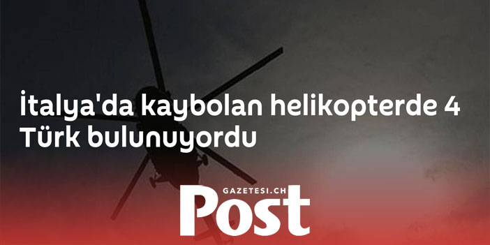 İtalya'da kaybolan helikopterde 4 Türk bulunuyordu