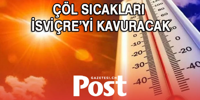 İSVİÇRE’DE YAZ SICAKLIKLARI GELİYOR