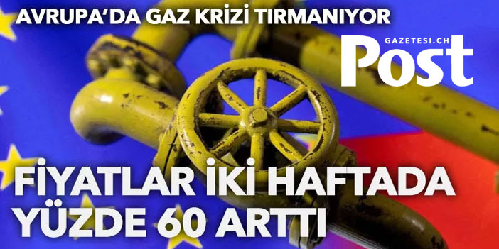 Avrupa’da doğalgaz krizi! Fiyatlar iki haftada yüzde 60 arttı