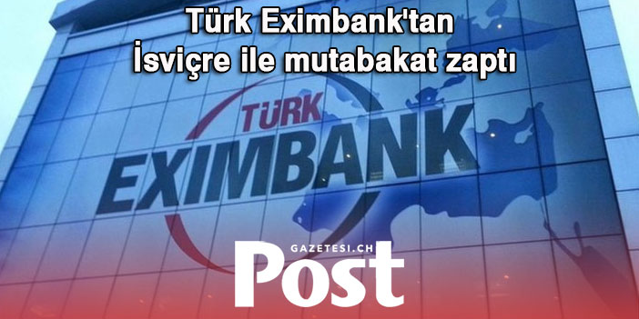 Türk Eximbank'tan İsviçre ile mutabakat zaptı