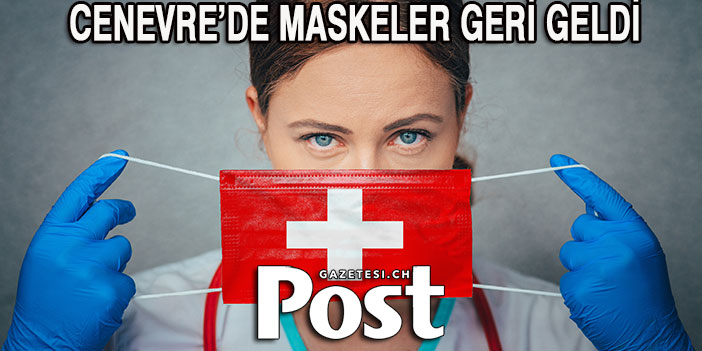 CENEVRE’DE MASKELER GERİ GELDİ