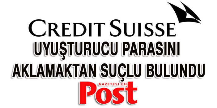 Credit Suisse uyuşturucu parasını aklamaktan suçlu bulundu