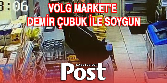 VOLG DEMİR ÇUBUK İLE SOYULDU