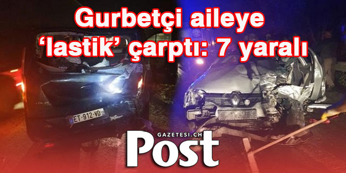 Gurbetçi aileye ‘lastik’ çarptı: 7 yaralı