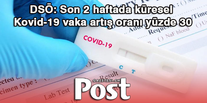 DSÖ: Son 2 haftada küresel Kovid-19 vaka artış oranı yüzde 30