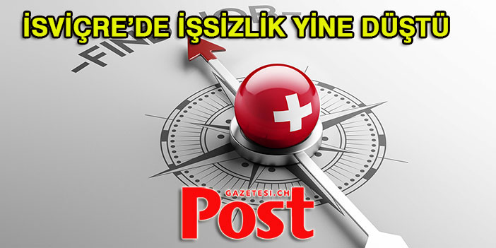 İSVİÇRE’DE İŞSİZLİK YİNE DÜŞTÜ