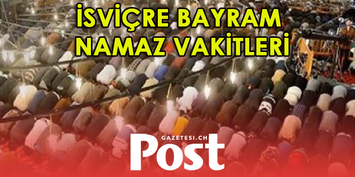 İSVİÇRE’DE il il Kurban  Bayramı namaz saatleri