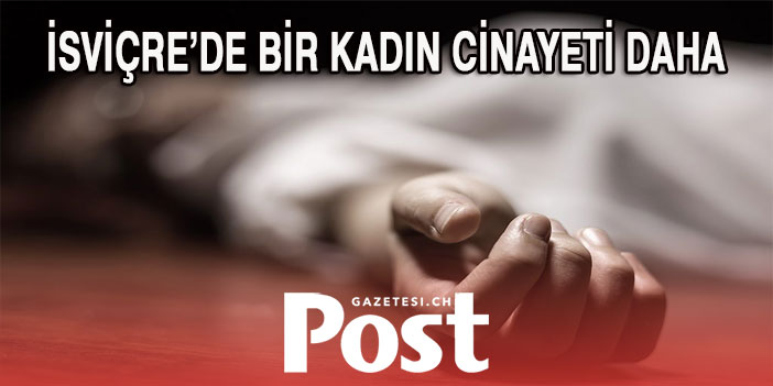 İSVİÇRE’DE BİR KADIN CİNAYETİ DAHA