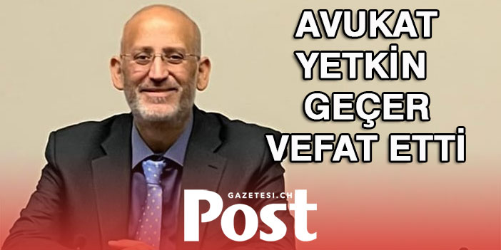 Av. Yetkin geçer vefat etti / VEFAT VE BAŞSAĞLIĞI