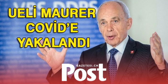 Maurer'de covid'e yakalandı