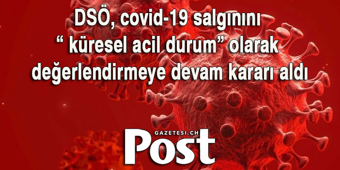 DSÖ, Kovid-19 salgınını "küresel acil durum" olarak nitelendirmeye devam kararı aldı