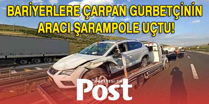 Bariyerlere çarpan gurbetçinin aracı şarampole uçtu!