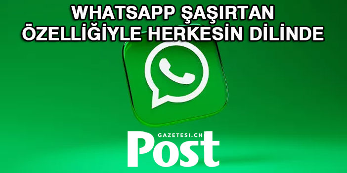 Kimse beklemiyordu! WhatsApp şaşırtan özelliğiyle herkesin dilinde